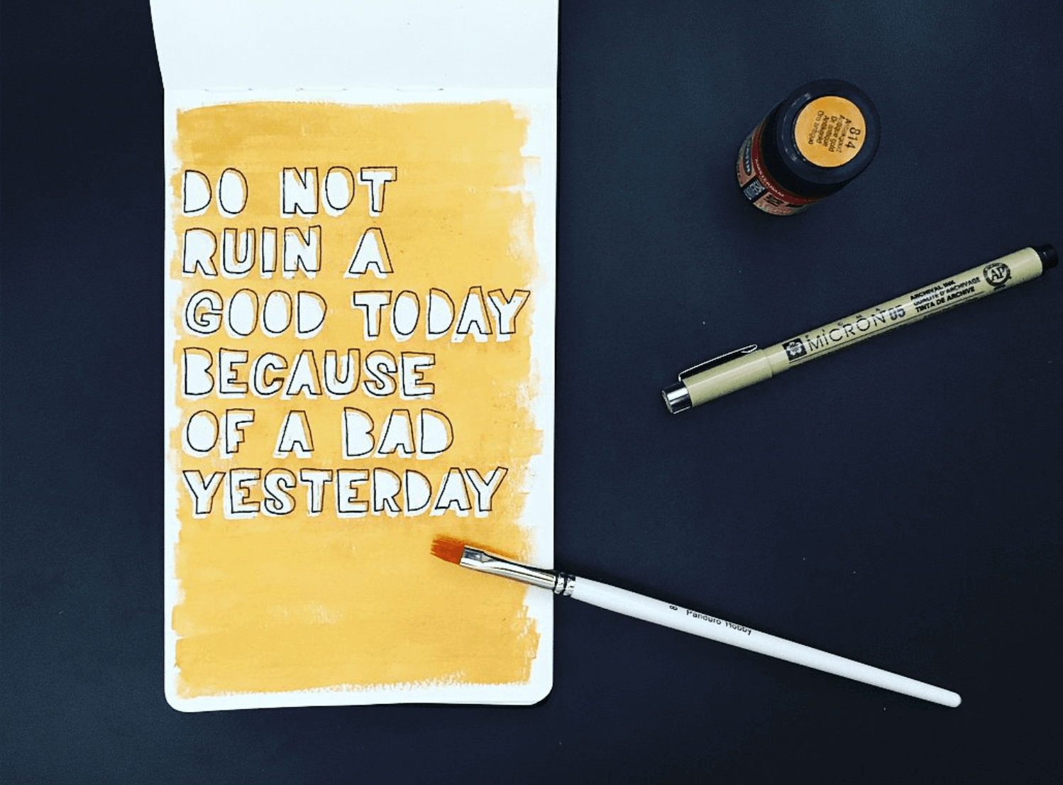 Do not ruin a good today because of a bad yesterday